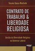 Ler Contrato de Trabalho & Liberdade Religiosa - Gestão da Diversidade Religiosa no Universo Laboral, do autor Susana Sousa Machado Ler Contrato de Trabalho & Liberdade Religiosa - Gestão da Diversidade Religiosa no Universo Laboral, do autor Susana Sousa Machado
