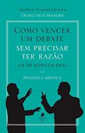 Ler Como Vencer Um Debate Sem Precisar Ter Razão, Em 38 Estratagemas. Dialética Erística, do autor Olavo De Carvalho; arthur Schopenhauer