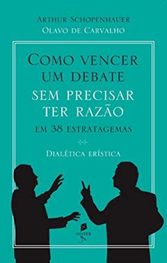 Como Vencer Um Debate Sem Precisar Ter Razão, Em 38 Estratagemas. Dialética Erística, do autor Olavo De Carvalho; arthur Schopenhauer