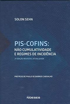 PIS-Cofins: Não Cumulatividade e Regimes de Incidência, do autor Solon Sehn