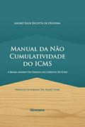 Ler Manual da Não Cumulatividade do ICMS: a Regra-matriz do Direito ao Crédito de ICMS, do autor André Felix Ricotta de Oliveira Ler Manual da Não Cumulatividade do ICMS: a Regra-matriz do Direito ao Crédito de ICMS, do autor André Felix Ricotta de Oliveira