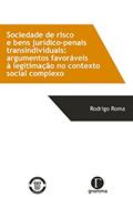 Ler Sociedade de risco e bens jurídico-penais transindividuais: Argumentos favoráveis à legitimação no contexto social complexo, do autor Rodrigo Roma Ler Sociedade de risco e bens jurídico-penais transindividuais: Argumentos favoráveis à legitimação no contexto social complexo, do autor Rodrigo Roma