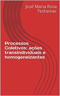 Ler Processos Coletivos: ações transindividuais e homogeneizantes, do autor José Maria Rosa Tesheiner Ler Processos Coletivos: ações transindividuais e homogeneizantes, do autor José Maria Rosa Tesheiner