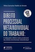 Ler Direito Processual Metaindividual do Trabalho. Tutela Jurisdicional dos Direitos de Dimensão Transindividual, do autor Vânia Guimarães Rabêllo de Almeida Ler Direito Processual Metaindividual do Trabalho. Tutela Jurisdicional dos Direitos de Dimensão Transindividual, do autor Vânia Guimarães Rabêllo de Almeida