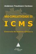 Ler Não-cumulatividade Do ICMS: Dimensão Normativa E Eficácia, do autor Anderson Traumann Cardoso
