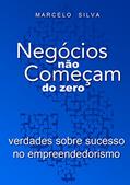Ler Negócios Não Começam do Zero: Verdades Sobre Sucesso no Empreendedorismo (+Empreendedor), do autor Marcelo Silva de Sousa