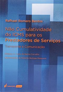 Não Cumulatividade do Icms Para os Prestadores de Serviços. 2018, do autor Rafhael Romero Bentos