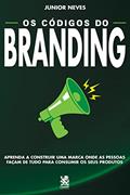 Ler Os Códigos do Branding: Aprenda a Construir uma Marca Onde as Pessoas Façam de Tudo Para Consumir os Seus Produtos, do autor Junior Neves