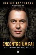 Ler Encontrei um pai: a Paternidade que Você Precisa, do autor Júnior Rostirola Ler Encontrei um pai: a Paternidade que Você Precisa, do autor Júnior Rostirola