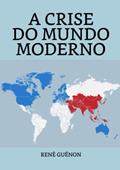 Ler A Crise do Mundo Moderno (Portuguese Edition), do autor René Guénon