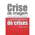 Ler Crise de Imagem e Gerenciamento de Crises: os Conceitos e os Meios Necessários Para Compreender os Elementos que Levam às Crises e Como Administrá-las, do autor Wesley Cardia Ler Crise de Imagem e Gerenciamento de Crises: os Conceitos e os Meios Necessários Para Compreender os Elementos que Levam às Crises e Como Administrá-las, do autor Wesley Cardia