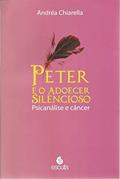 Ler Peter e o Adoecer Silencioso: Psicanálise e Câncer, do autor Andréa Chiarella
