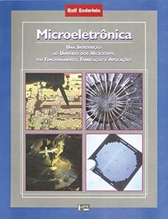 Microeletrônica: Introdução ao Universo dos Microchips, seu Funcionamento, Fabricação e Aplicação (Volume 1), do autor Rolf Enderlein