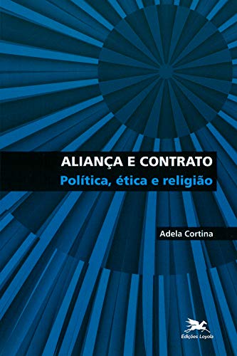 Ler Aliança e contrato: Política, ética e religião, do autor Adela Cortina