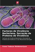 Ler Factores de Virulência Bacteriana, Secreção da Proteína de Virulência: Factores de Virulência Bacteriana e Secreção da Proteína de Virulência e o seu Mecanismo de Acção, do autor Fanos Tadesse Woldemariyam