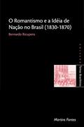 Ler Romantismo e a ideia de nação no Brasil (1830-1870), do autor Bernardo Ricupero