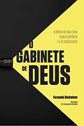 Ler O Gabinete de Deus: O Início de uma vida com o espírito e a fé consciente, do autor Fernando Dexheimer Ler O Gabinete de Deus: O Início de uma vida com o espírito e a fé consciente, do autor Fernando Dexheimer