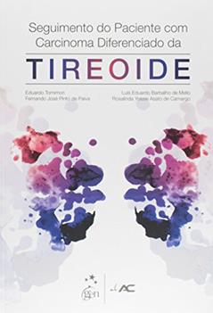 Seguimento do Paciente com Carcinoma Diferenciado da Tireoide, do autor Eduardo Tomimori; Fernando José Pinto de Paiva; Luis Eduardo Barbalho de Mello; Rosalinda Yossie Asato de Camargo