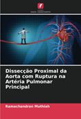 Ler Dissecção Proximal da Aorta com Ruptura na Artéria Pulmonar Principal, do autor Ramachandran Muthiah Ler Dissecção Proximal da Aorta com Ruptura na Artéria Pulmonar Principal, do autor Ramachandran Muthiah