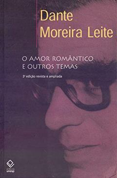 O amor romântico e outros temas - 3ª edição, do autor Dante Moreira Leite