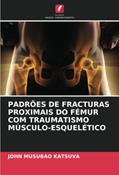 Ler PADRÕES DE FRACTURAS PROXIMAIS DO FÉMUR COM TRAUMATISMO MÚSCULO-ESQUELÉTICO, do autor John Musubao Katsuva Ler PADRÕES DE FRACTURAS PROXIMAIS DO FÉMUR COM TRAUMATISMO MÚSCULO-ESQUELÉTICO, do autor John Musubao Katsuva