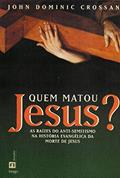 Ler Quem Matou Jesus?: As Raízes do Anti-semitismo na História Evangélica da Morte de Jesus, do autor John Dominic Crossan Ler Quem Matou Jesus?: As Raízes do Anti-semitismo na História Evangélica da Morte de Jesus, do autor John Dominic Crossan