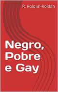 Ler Negro, Pobre e Gay, do autor R. Roldan-Roldan
