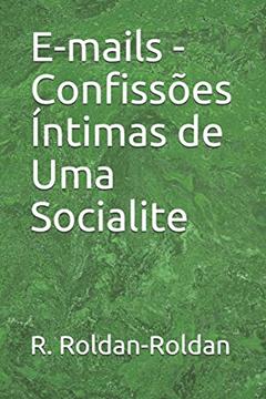 E-Mails - Confissões Íntimas de Uma Socialite, do autor R Roldan-Roldan