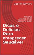 Ler Dicas e Delicias Para emagrecer Saudável: Receitas ,lanches, Chás, sobrema sucos, do autor Gabriel Oliveira Ler Dicas e Delicias Para emagrecer Saudável: Receitas ,lanches, Chás, sobrema sucos, do autor Gabriel Oliveira