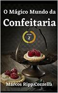 Ler O Mágico Mundo da Confeitaria - Volume 2 (Coleção Ripp Cozzella - Livros Gastronômicos para o Profissional e o Amante da Culinária bem feita Livro 16), do autor Marcos Ripp Cozzella