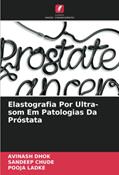 Ler Elastografia Por Ultra-som Em Patologias Da Próstata, do autor Avinash Dhok; Sandeep Chude; Pooja Ladke Ler Elastografia Por Ultra-som Em Patologias Da Próstata, do autor Avinash Dhok; Sandeep Chude; Pooja Ladke