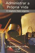 Ler Administrar a Própria Vida, do autor Wellington Silva Jardim Ler Administrar a Própria Vida, do autor Wellington Silva Jardim