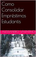 Ler Como Consolidar Empréstimos Estudantis, do autor Alessandro Valentino Ler Como Consolidar Empréstimos Estudantis, do autor Alessandro Valentino
