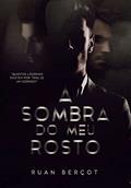 Ler A Sombra do Meu Rosto, do autor Ruan Berçot