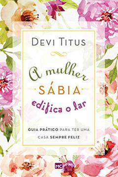 A mulher sábia edifica o lar, do autor Devi Titus