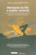 Ler Metrópole do Rio e Projeto Nacional. Uma Estratégia de Desenvolvimento a Partir de Complexos e Centralidades no Território, do autor Bruno Leonardo Barth Sobral Ler Metrópole do Rio e Projeto Nacional. Uma Estratégia de Desenvolvimento a Partir de Complexos e Centralidades no Território, do autor Bruno Leonardo Barth Sobral