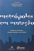 Ler Metrópoles em Mutação. Dinâmicas Territoriais, Relações de Poder e Vida Coletiva, do autor Andrelino Campos; Catia Antonia da Silva