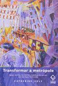 Ler Transformar a metrópole: Igreja católica, territórios e mobilizações sociais em São Paulo 1970 - 2000, do autor Catherine Iffly