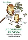 Ler Corujinha filósofa: Introdução ao pensar no Ensino Fundamental, do autor Ian Gilbert Ler Corujinha filósofa: Introdução ao pensar no Ensino Fundamental, do autor Ian Gilbert