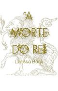 Ler A Morte do Rei (A Princesa Perdida Livro 2), do autor Larissa Baoli