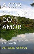 Ler A COR NATURAL DO AMOR: A imaginação poética em DJAVAN, do autor ANTONIO NIDDAN