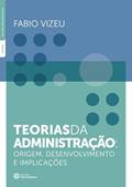 Ler Teorias da administração: origem, desenvolvimento e implicações, do autor Fabio Vizeu Ler Teorias da administração: origem, desenvolvimento e implicações, do autor Fabio Vizeu