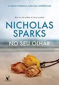 Ler No seu olhar: O amor enxerga além das aparências, do autor Nicholas Sparks