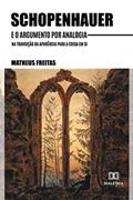 Ler Schopenhauer e o argumento por analogia na transição da aparência para a coisa em si, do autor Matheus Silva Freitas. Ler Schopenhauer e o argumento por analogia na transição da aparência para a coisa em si, do autor Matheus Silva Freitas.