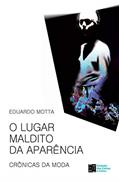 Ler O Lugar Maldito da Aparência: Crônicas de Moda, do autor Eduardo Motta