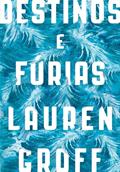 Ler Destinos e fúrias, do autor Lauren Groff