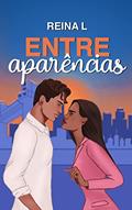 Ler Entre Aparências, do autor Reina L. Ler Entre Aparências, do autor Reina L.