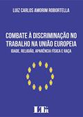 Ler Combate à Discriminação no Trabalho na União Europeia, do autor Luiz Carlos Amorim Robortella Ler Combate à Discriminação no Trabalho na União Europeia, do autor Luiz Carlos Amorim Robortella