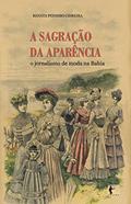 Ler A sagração da aparência: o jornalismo de moda na Bahia, do autor Renata Pitombo Cidreira