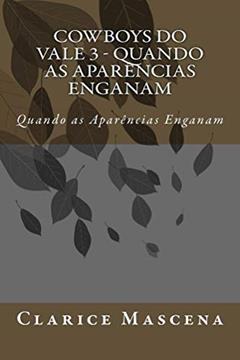 Cowboys do Vale 3 - Quando as Aparências Enganam: Quando as Aparências Enganam, do autor Clarice Mascena